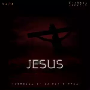 Vada - Jesus (Ft. Shaunte Nickels)
